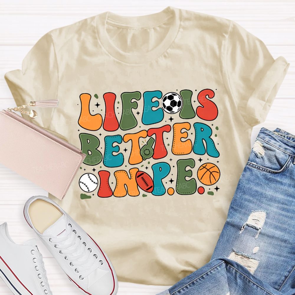 Life Is Better In Pe Bubble Letter Sports Teacher T-shirt