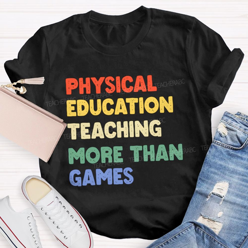 Physical Education Teaching More Than Games Teacher T-shirt