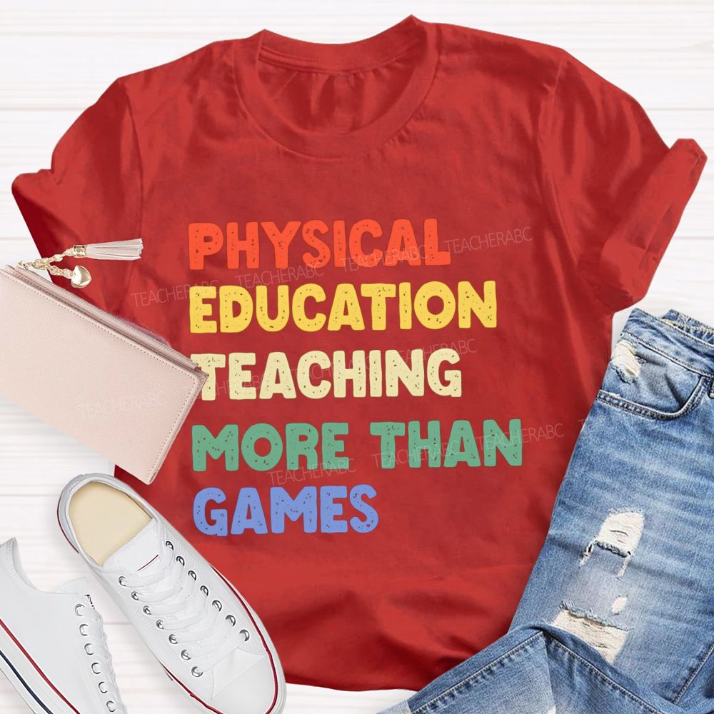 Physical Education Teaching More Than Games Teacher T-shirt