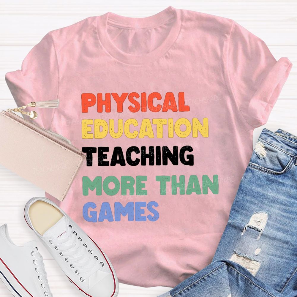 Physical Education Teaching More Than Games Teacher T-shirt
