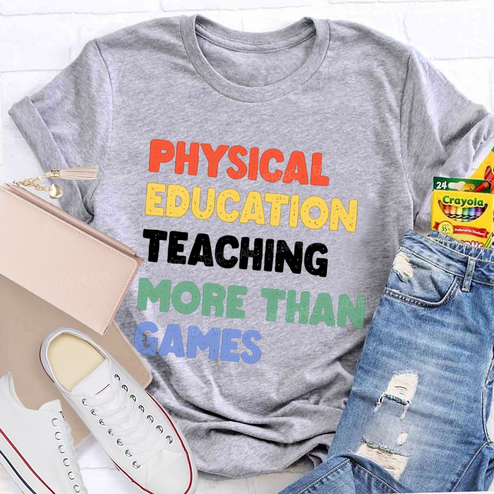 Physical Education Teaching More Than Games Teacher T-shirt