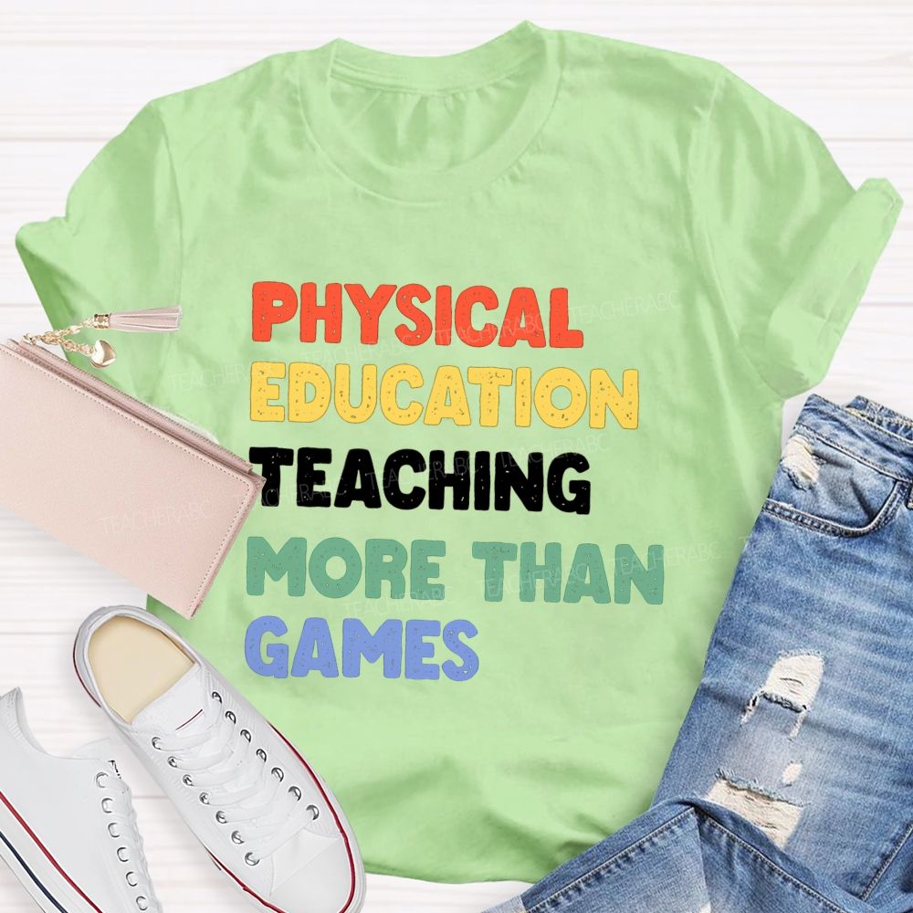Physical Education Teaching More Than Games Teacher T-shirt