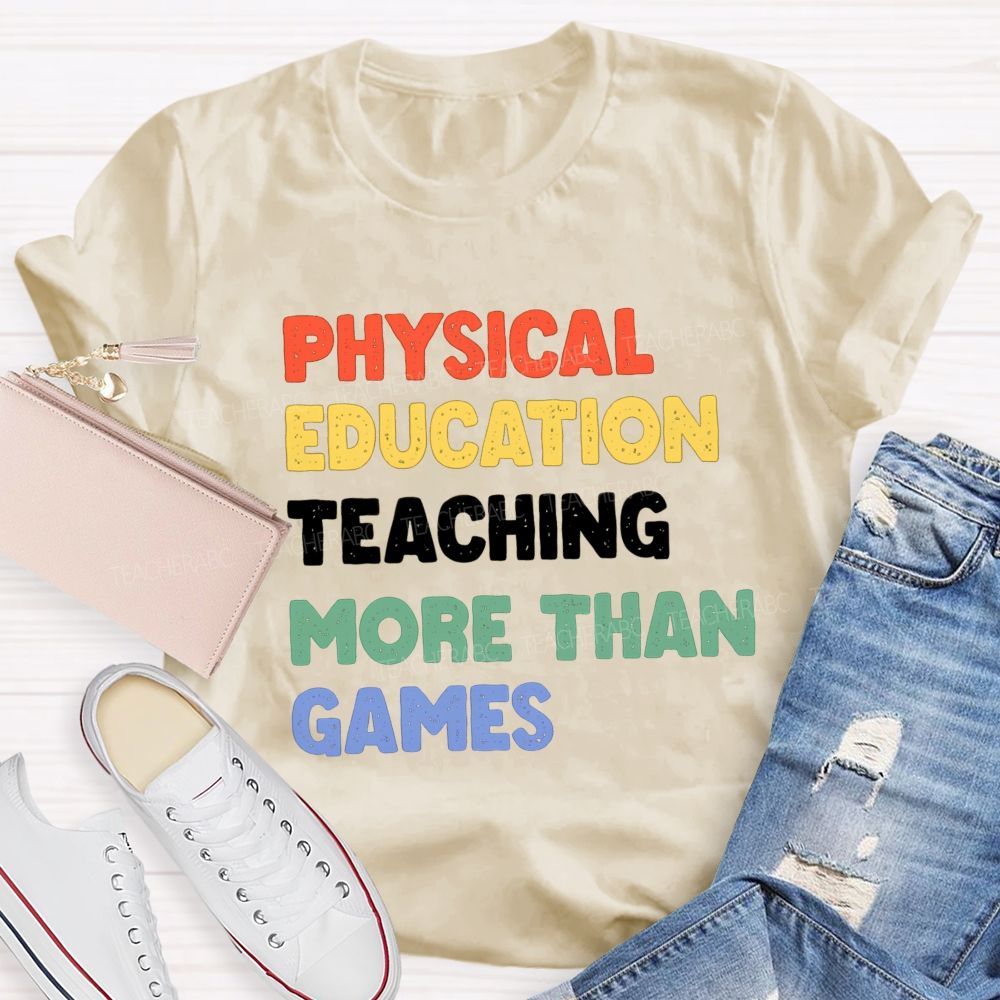 Physical Education Teaching More Than Games Teacher T-shirt