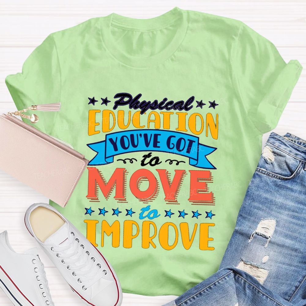 Physical Education You'Ve Got To Move To Improve Teacher T-shirt
