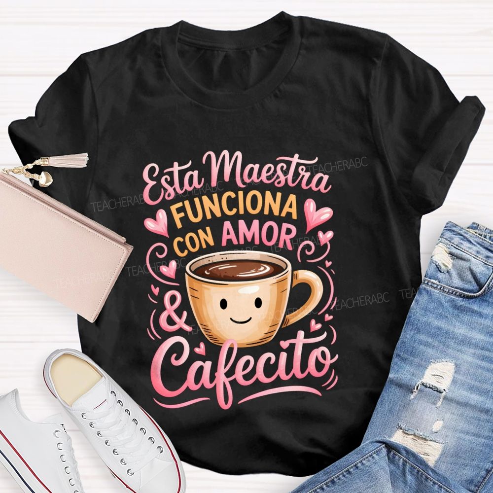 Esta Maestra Funciona Con Amor And Cafecito Teacher T-shirt