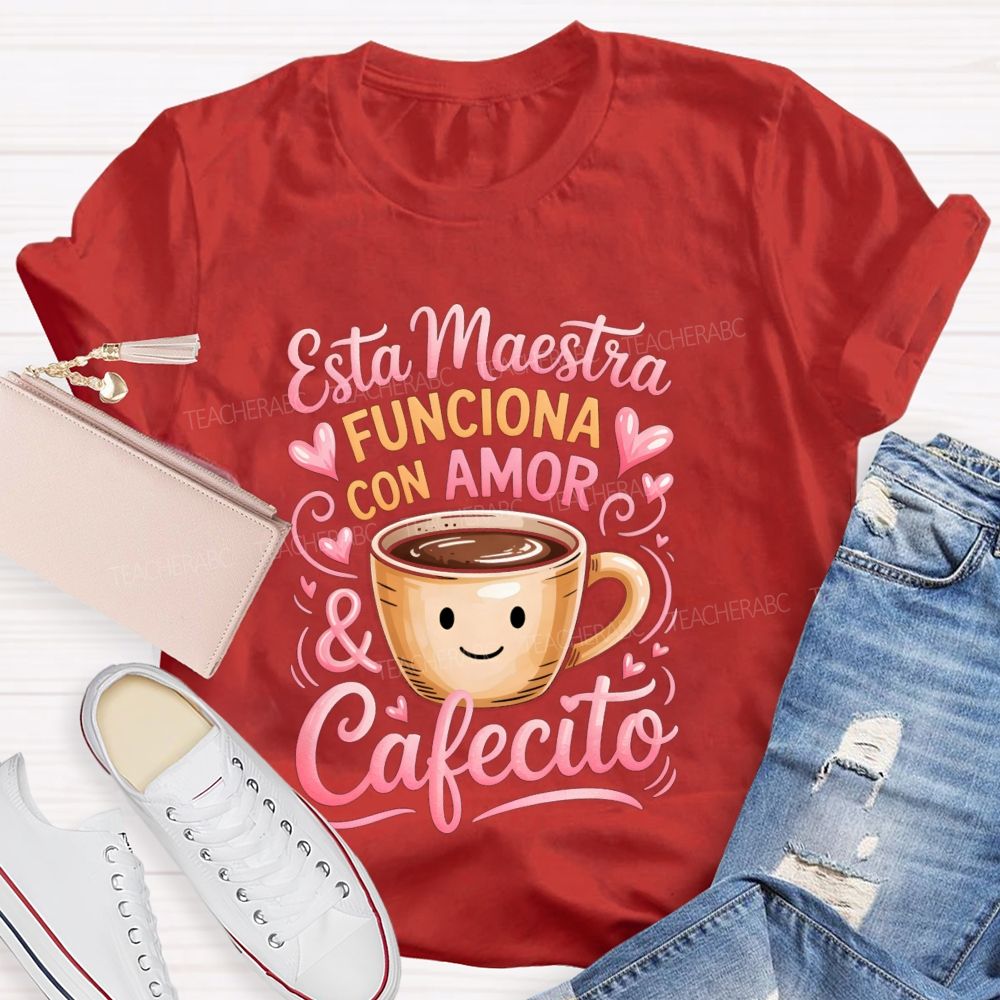 Esta Maestra Funciona Con Amor And Cafecito Teacher T-shirt