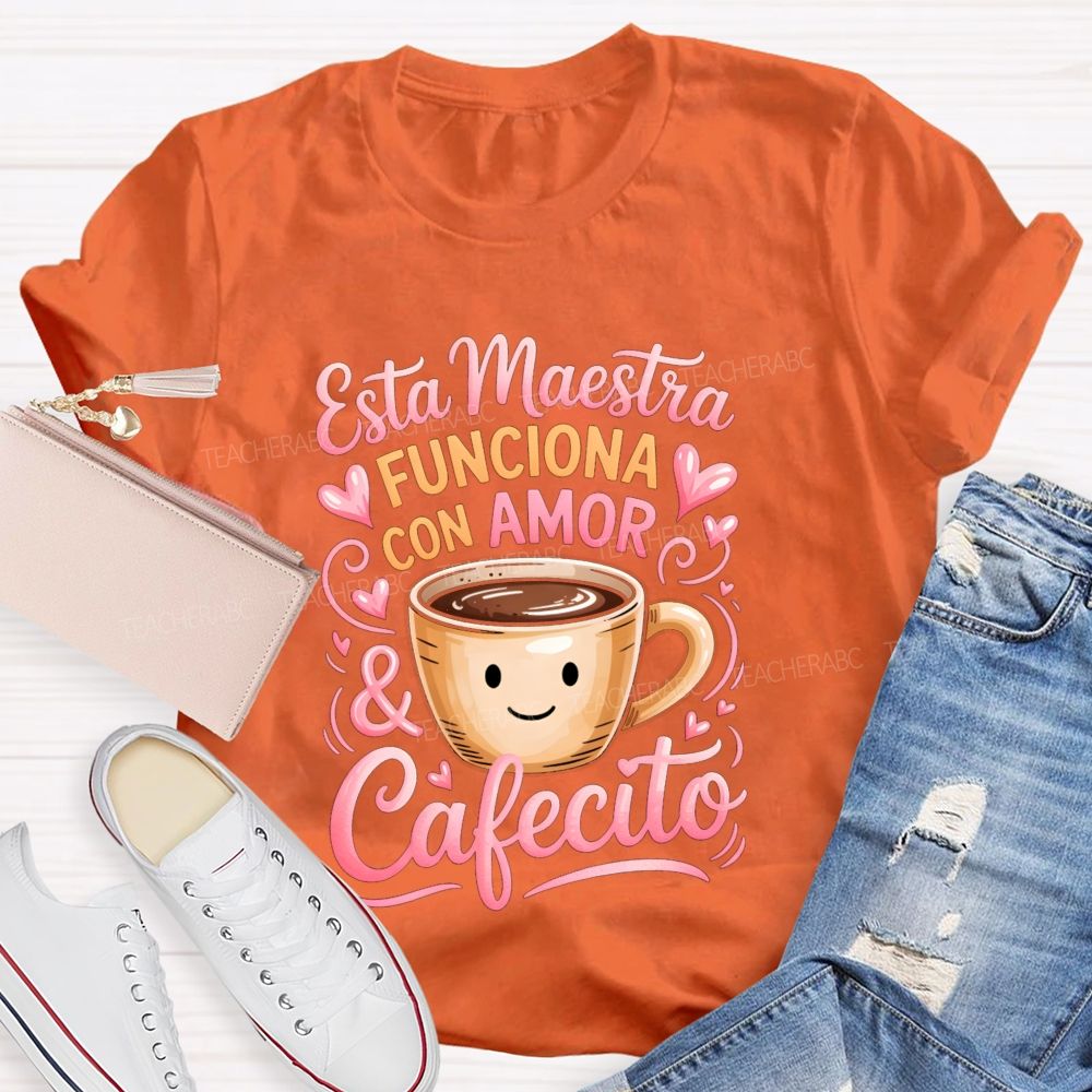 Esta Maestra Funciona Con Amor And Cafecito Teacher T-shirt