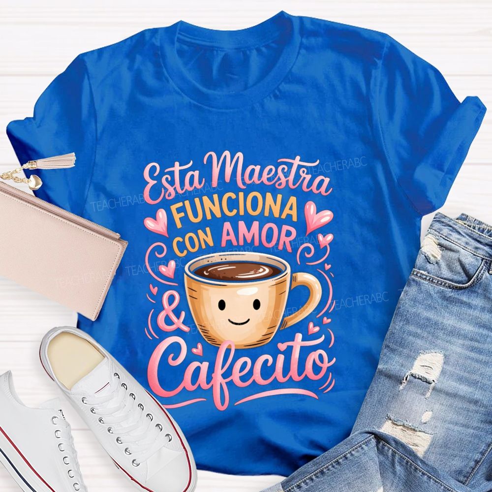 Esta Maestra Funciona Con Amor And Cafecito Teacher T-shirt