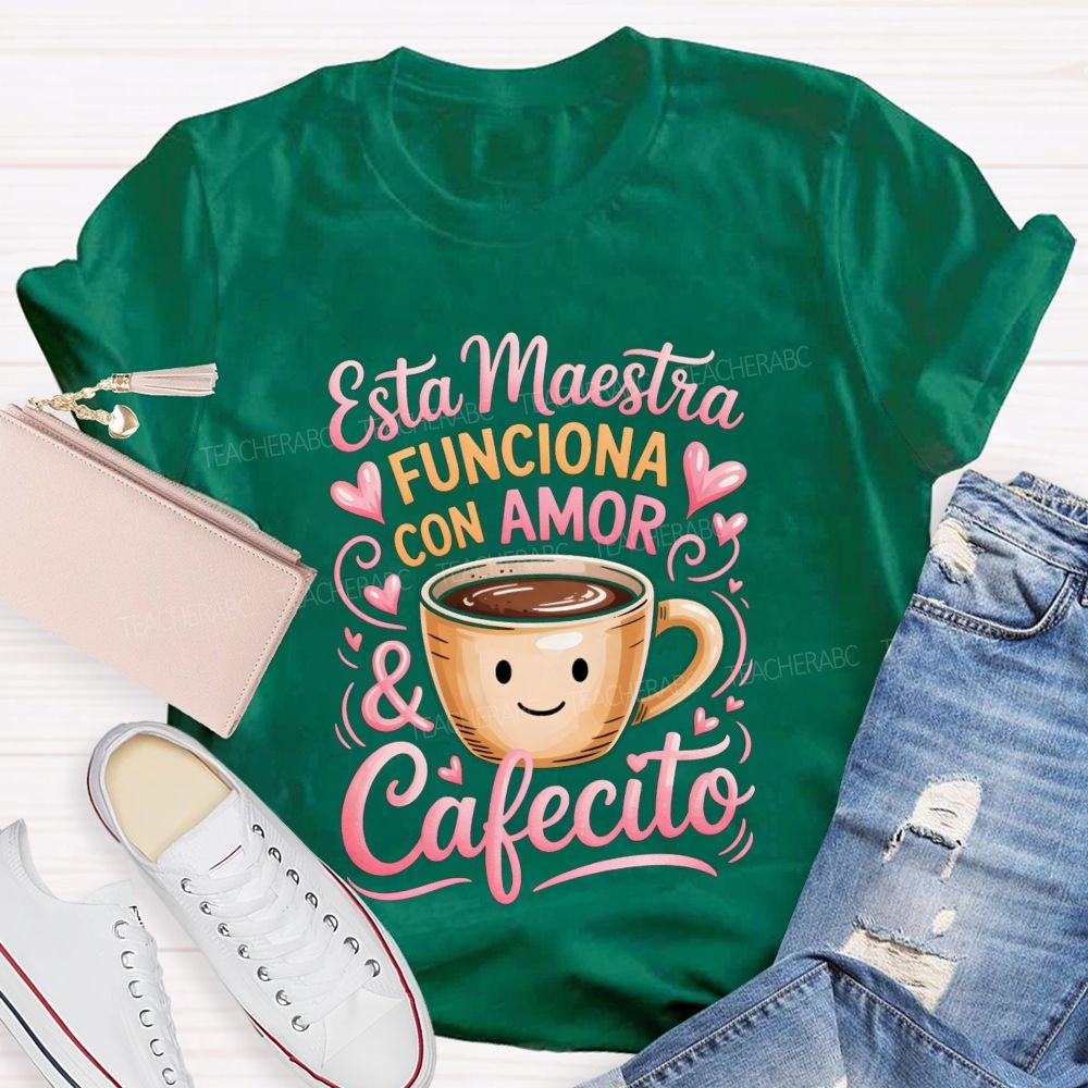 Esta Maestra Funciona Con Amor And Cafecito Teacher T-shirt