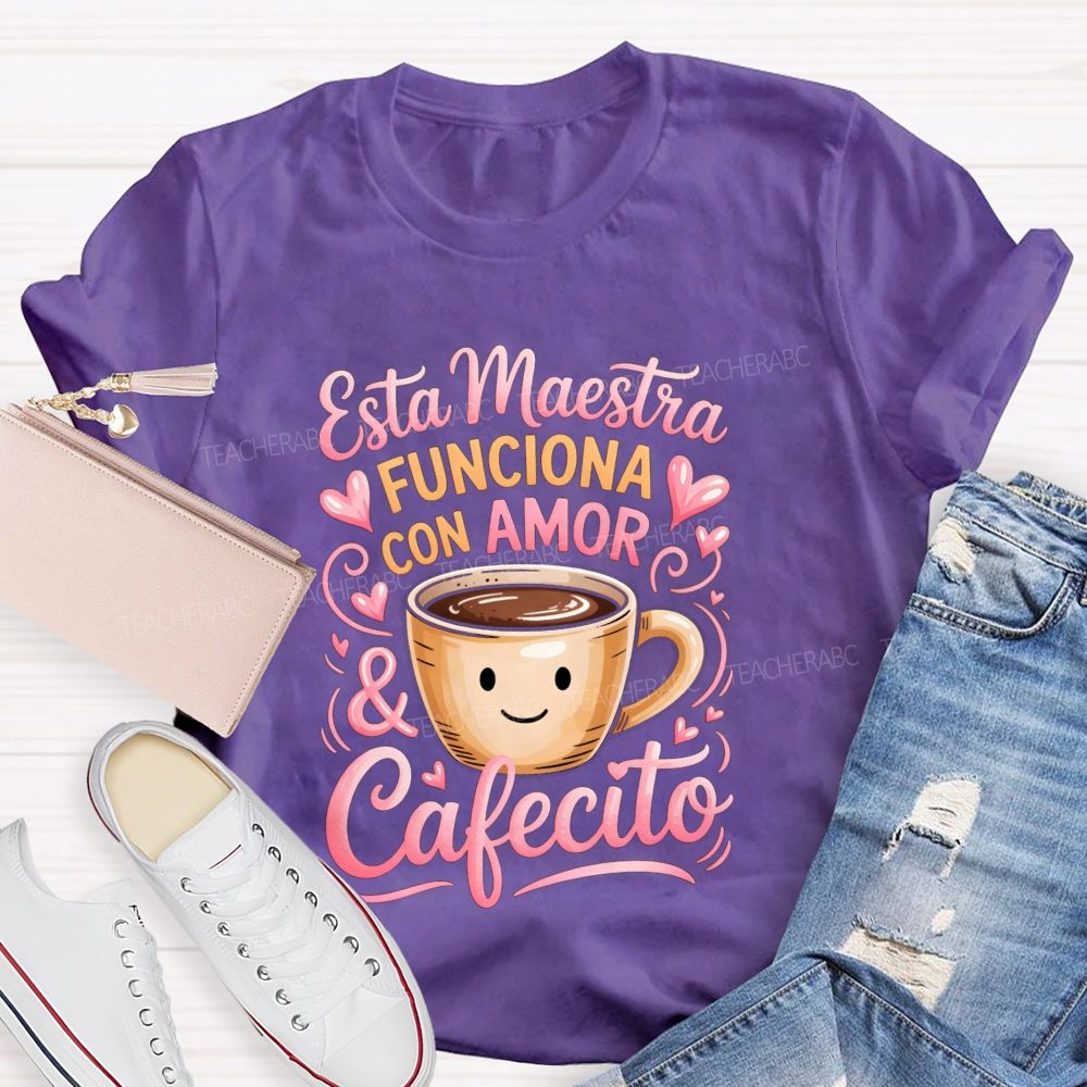 Esta Maestra Funciona Con Amor And Cafecito Teacher T-shirt