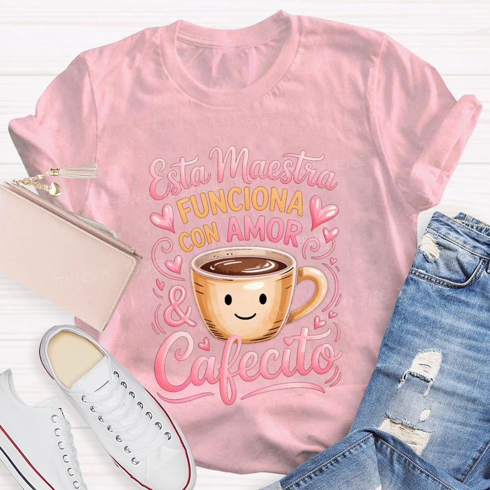 Esta Maestra Funciona Con Amor And Cafecito Teacher T-shirt