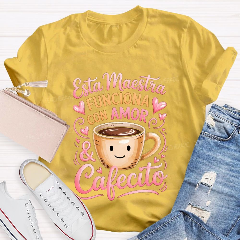 Esta Maestra Funciona Con Amor And Cafecito Teacher T-shirt