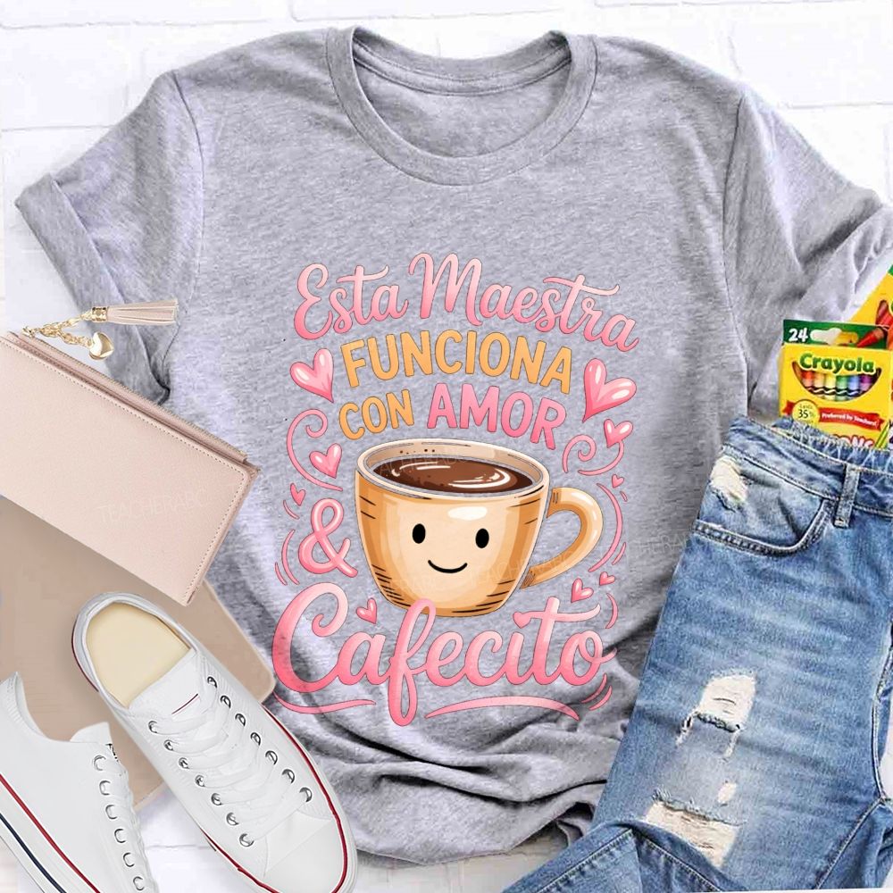 Esta Maestra Funciona Con Amor And Cafecito Teacher T-shirt