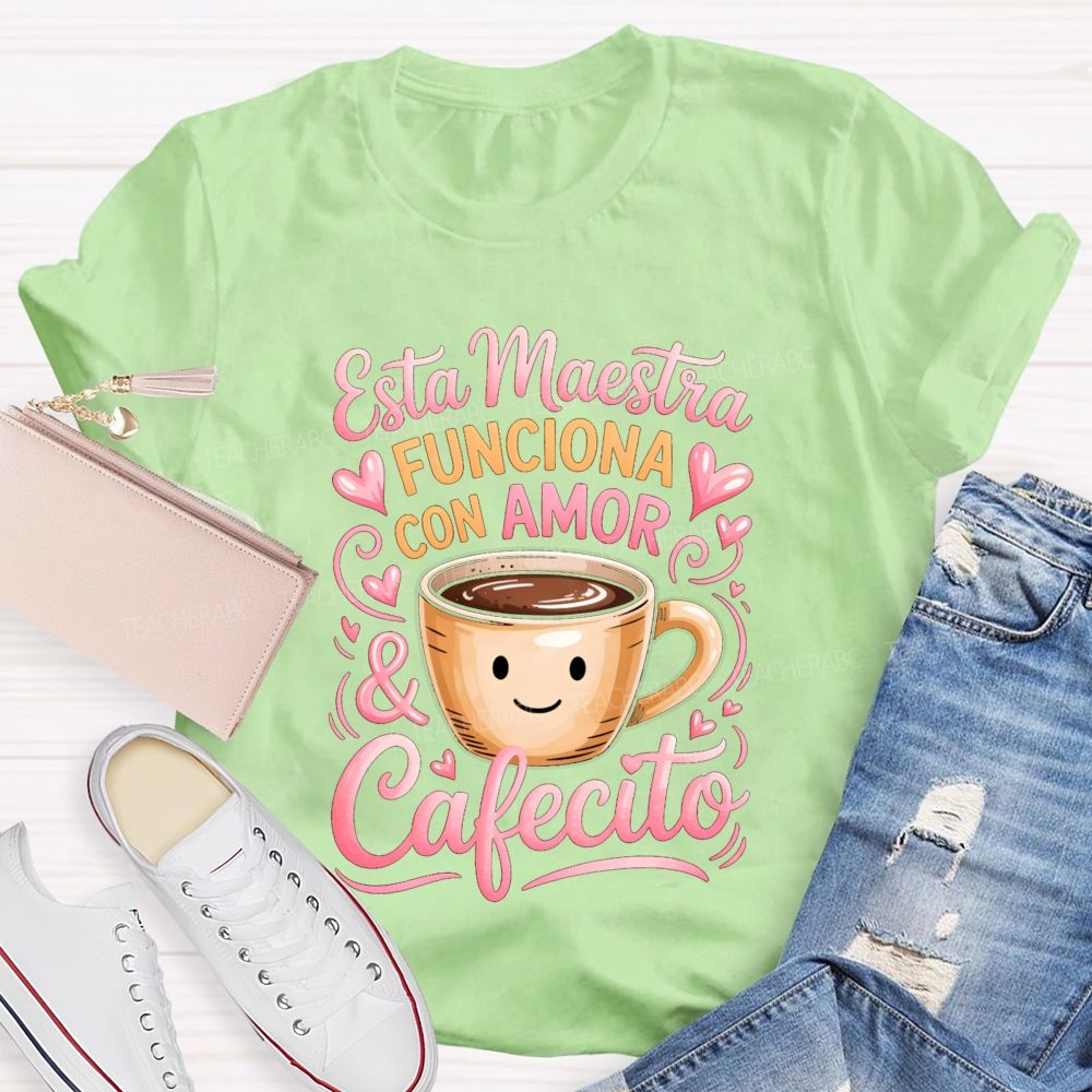 Esta Maestra Funciona Con Amor And Cafecito Teacher T-shirt