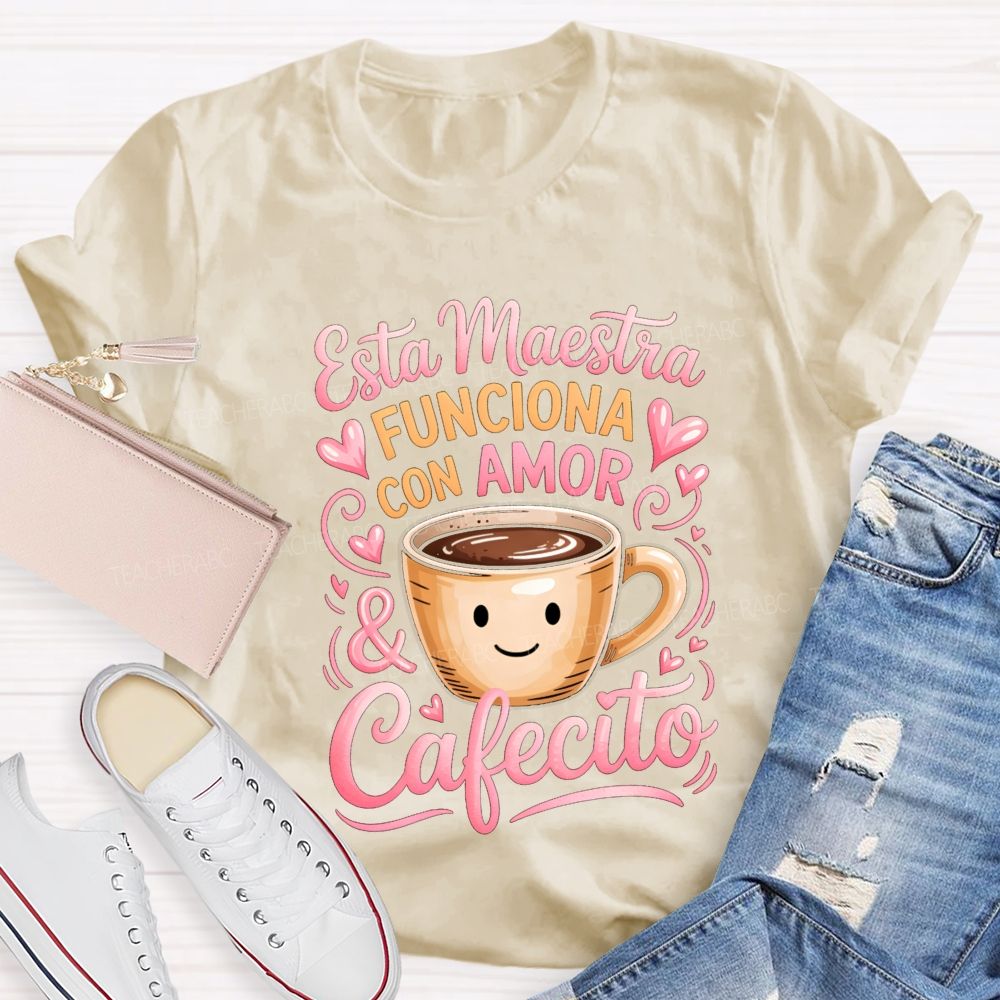 Esta Maestra Funciona Con Amor And Cafecito Teacher T-shirt