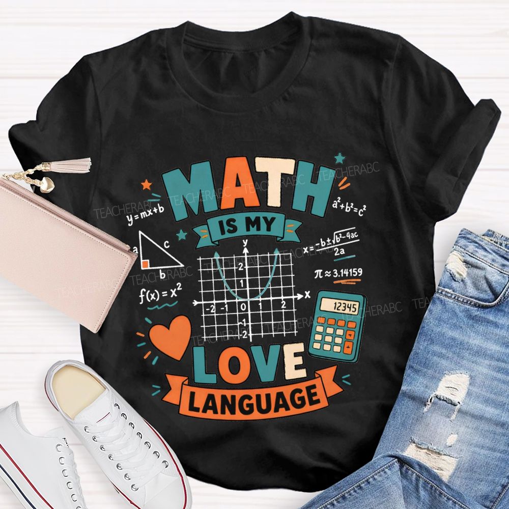 Math Is My Love Language Equations Pi Pythagorean Theorem Teacher T-shirt