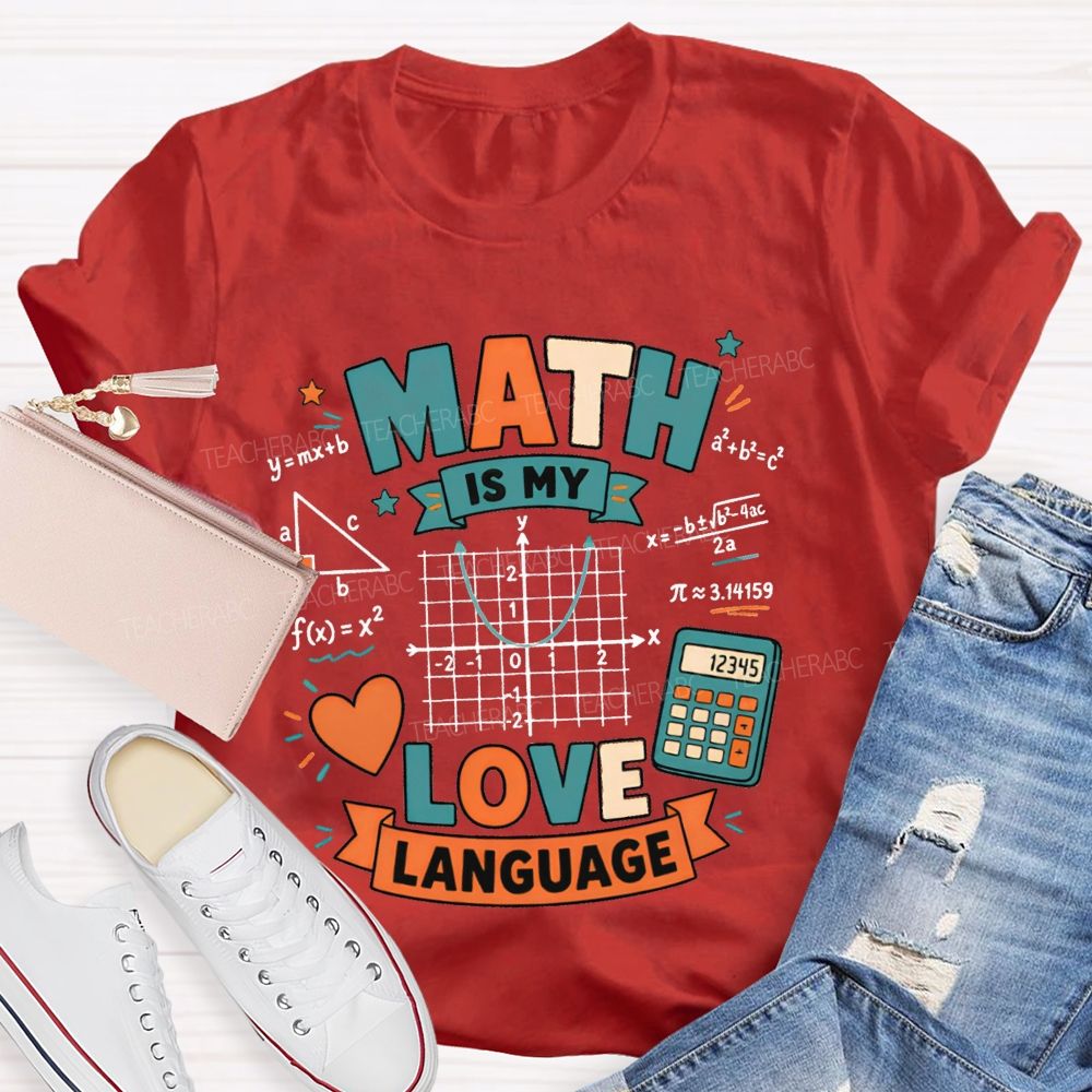 Math Is My Love Language Equations Pi Pythagorean Theorem Teacher T-shirt