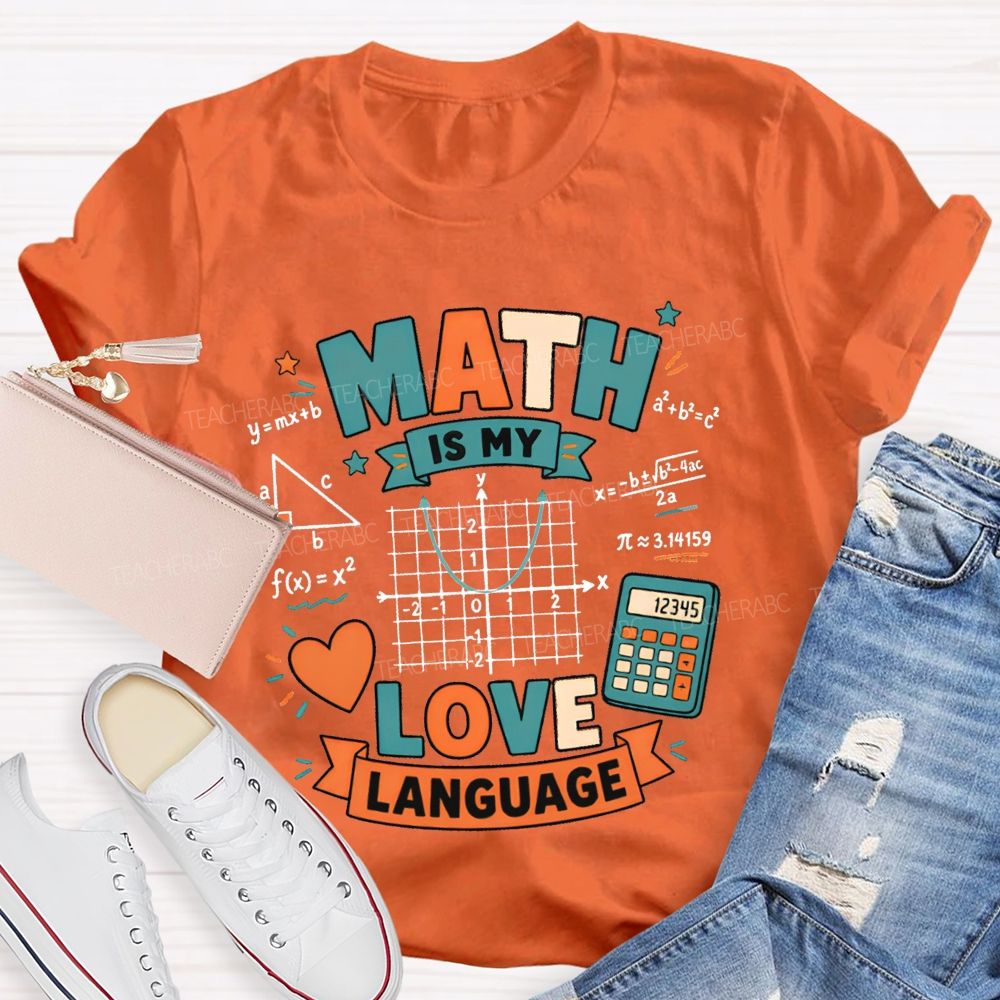 Math Is My Love Language Equations Pi Pythagorean Theorem Teacher T-shirt