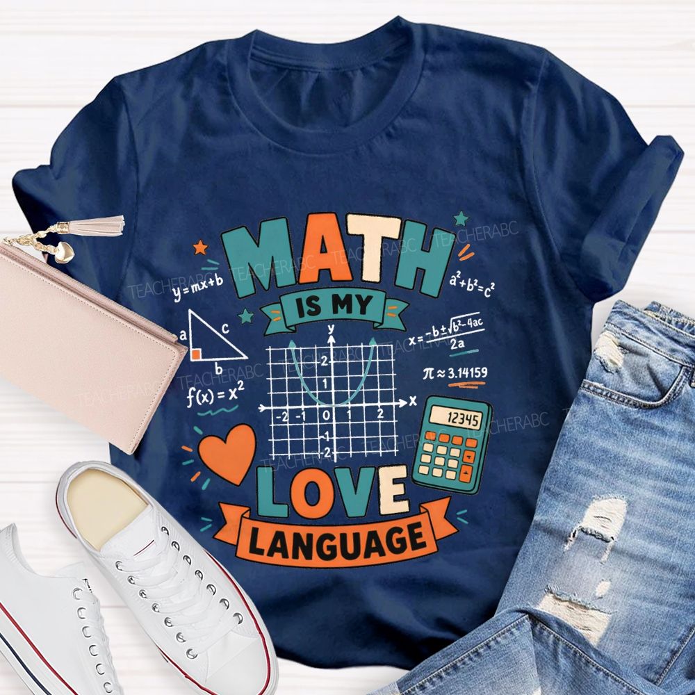 Math Is My Love Language Equations Pi Pythagorean Theorem Teacher T-shirt