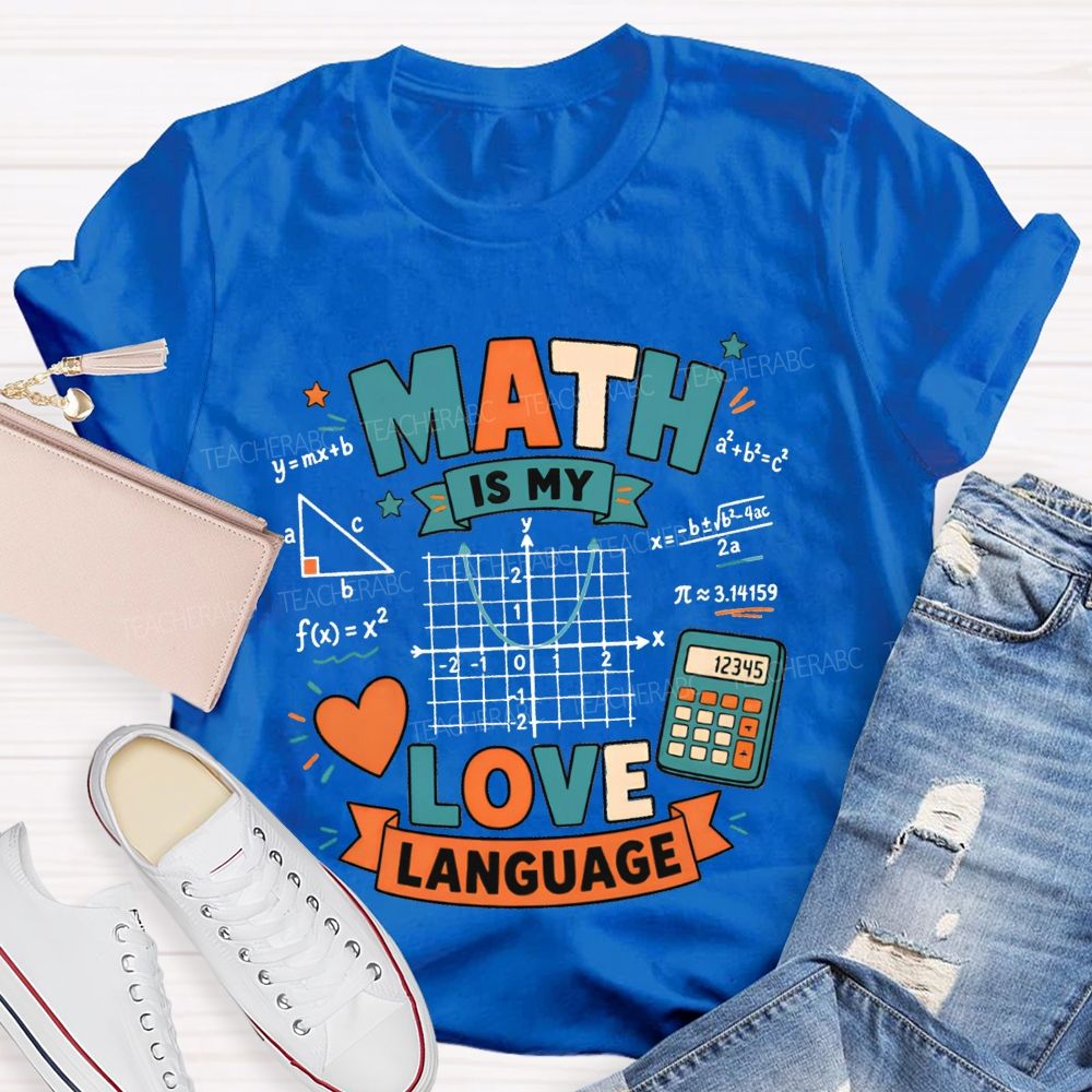 Math Is My Love Language Equations Pi Pythagorean Theorem Teacher T-shirt