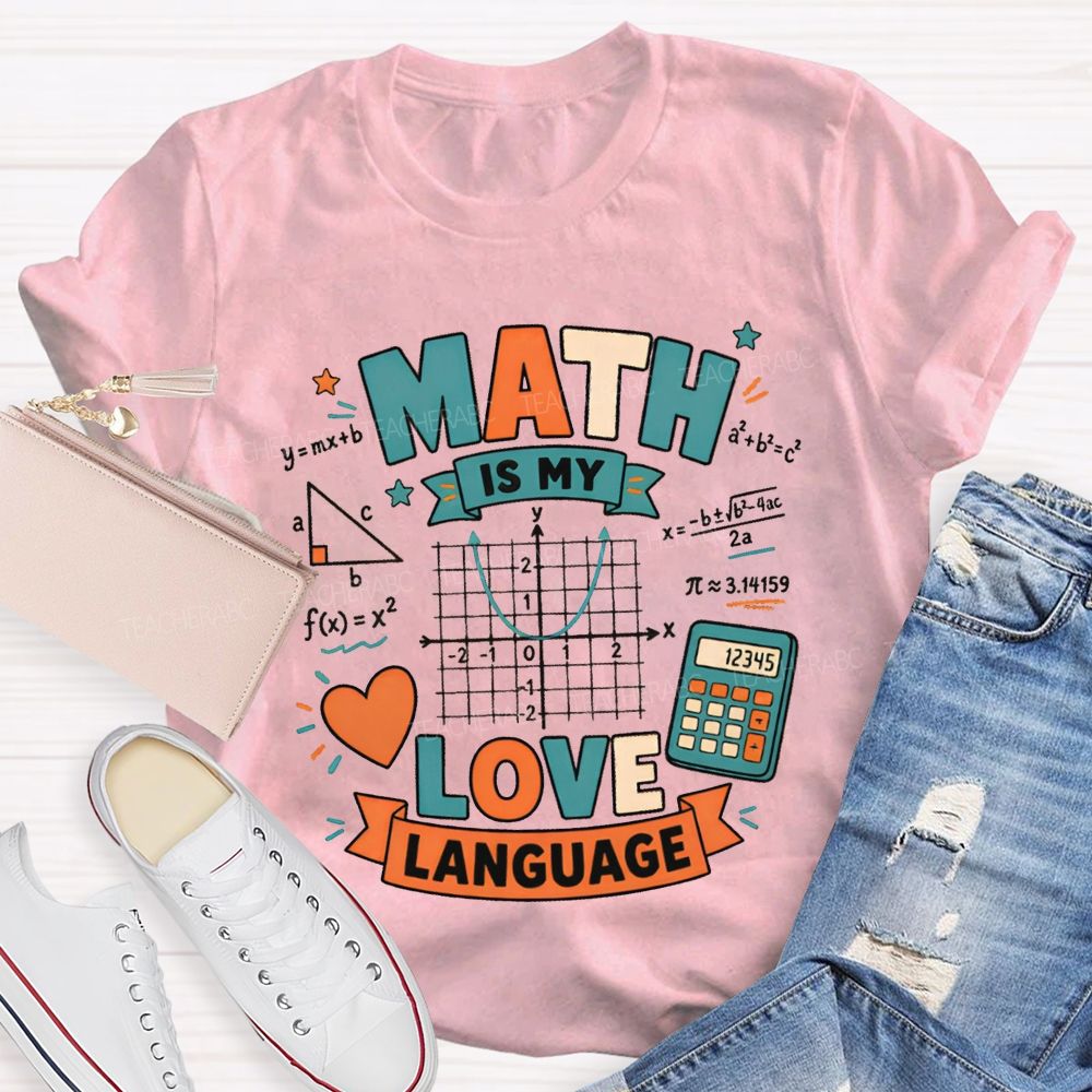 Math Is My Love Language Equations Pi Pythagorean Theorem Teacher T-shirt