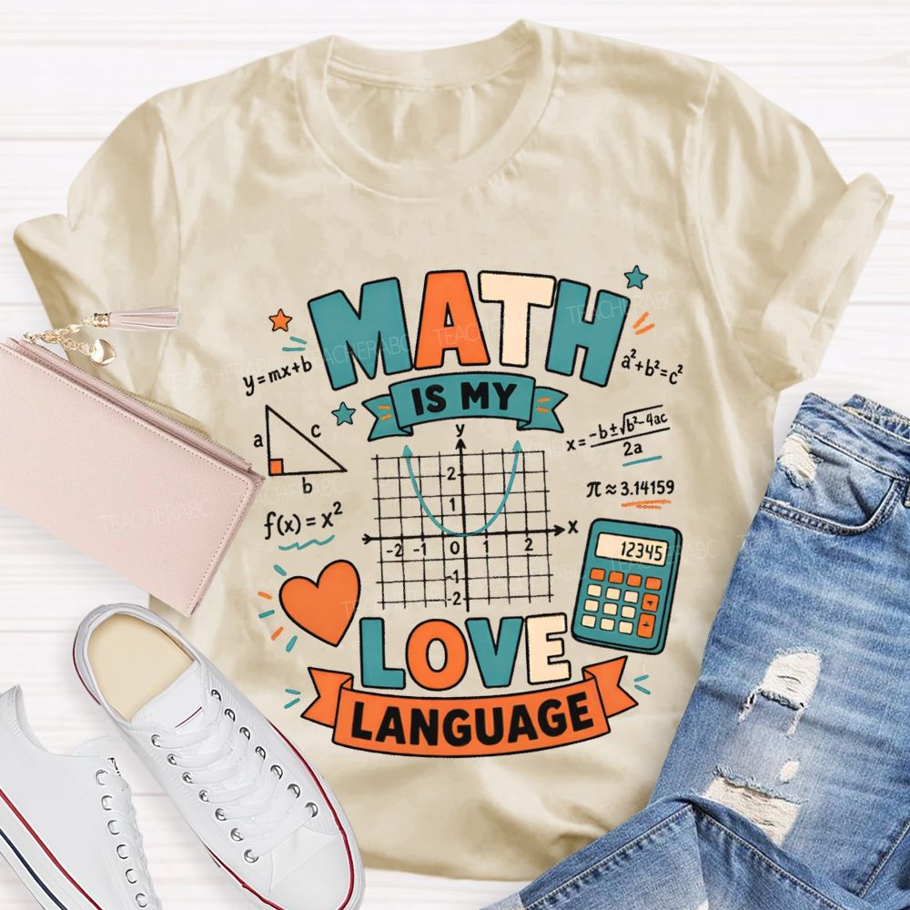 Math Is My Love Language Equations Pi Pythagorean Theorem Teacher T-shirt