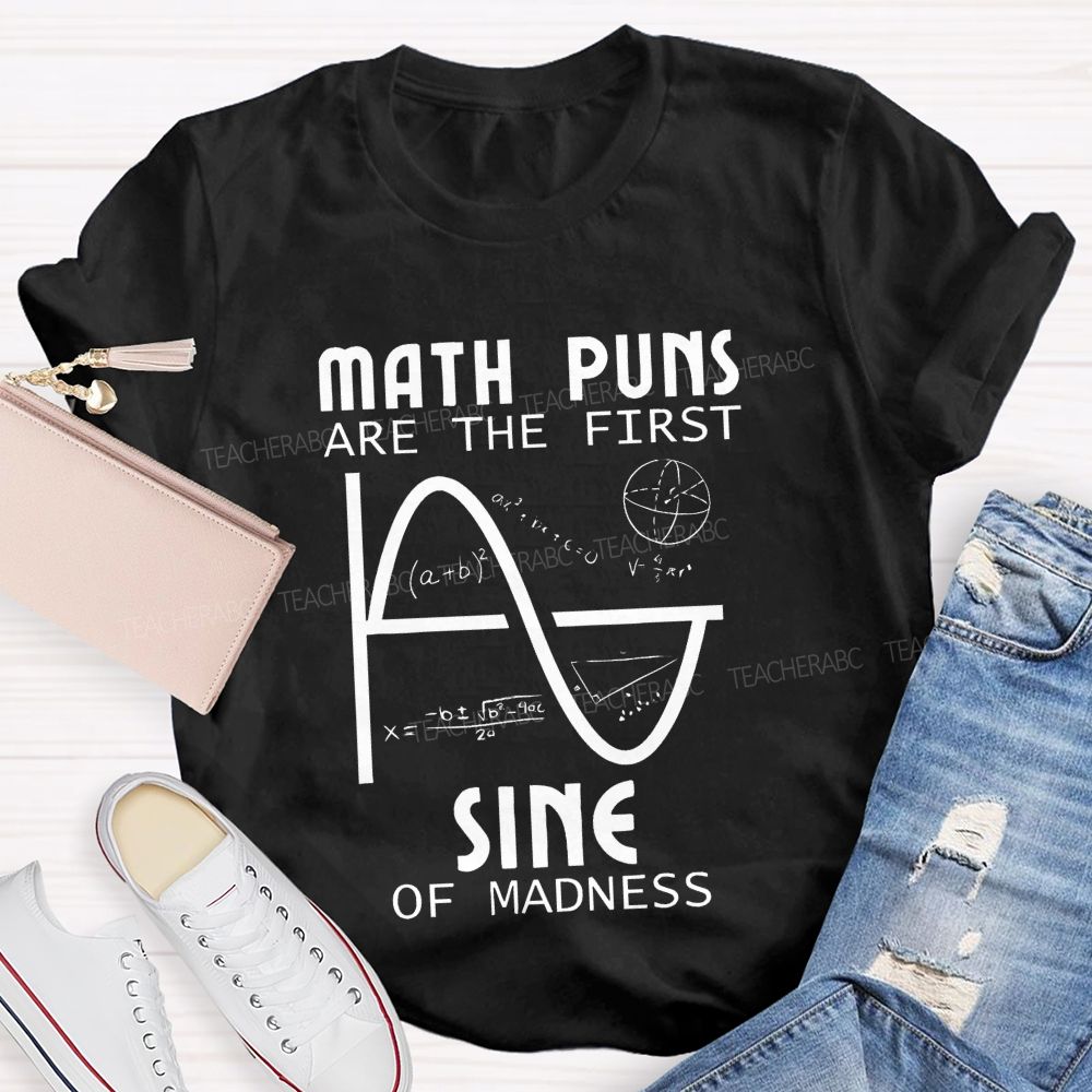 Math Puns Are The First Sine Of Madness Teacher T-shirt