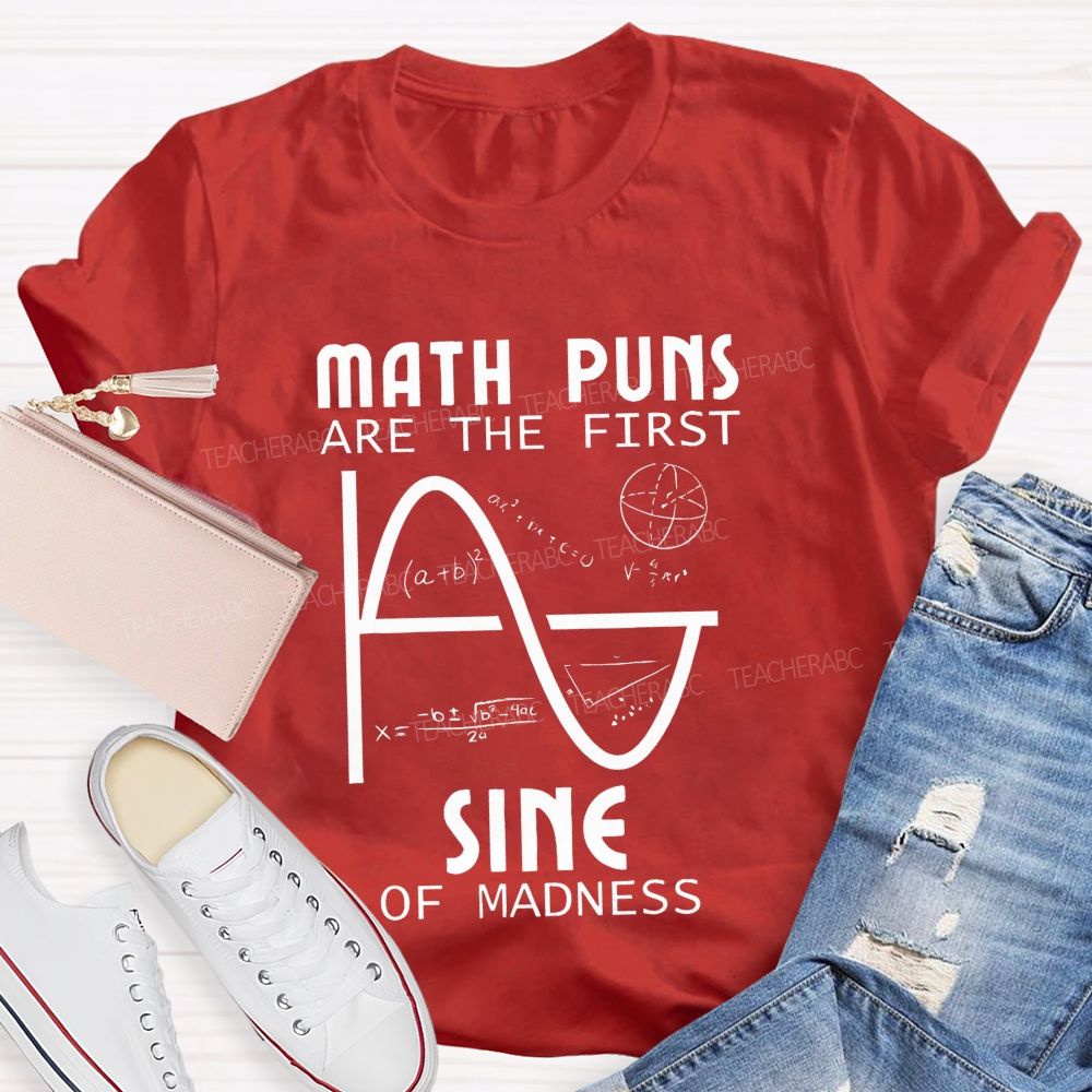 Math Puns Are The First Sine Of Madness Teacher T-shirt
