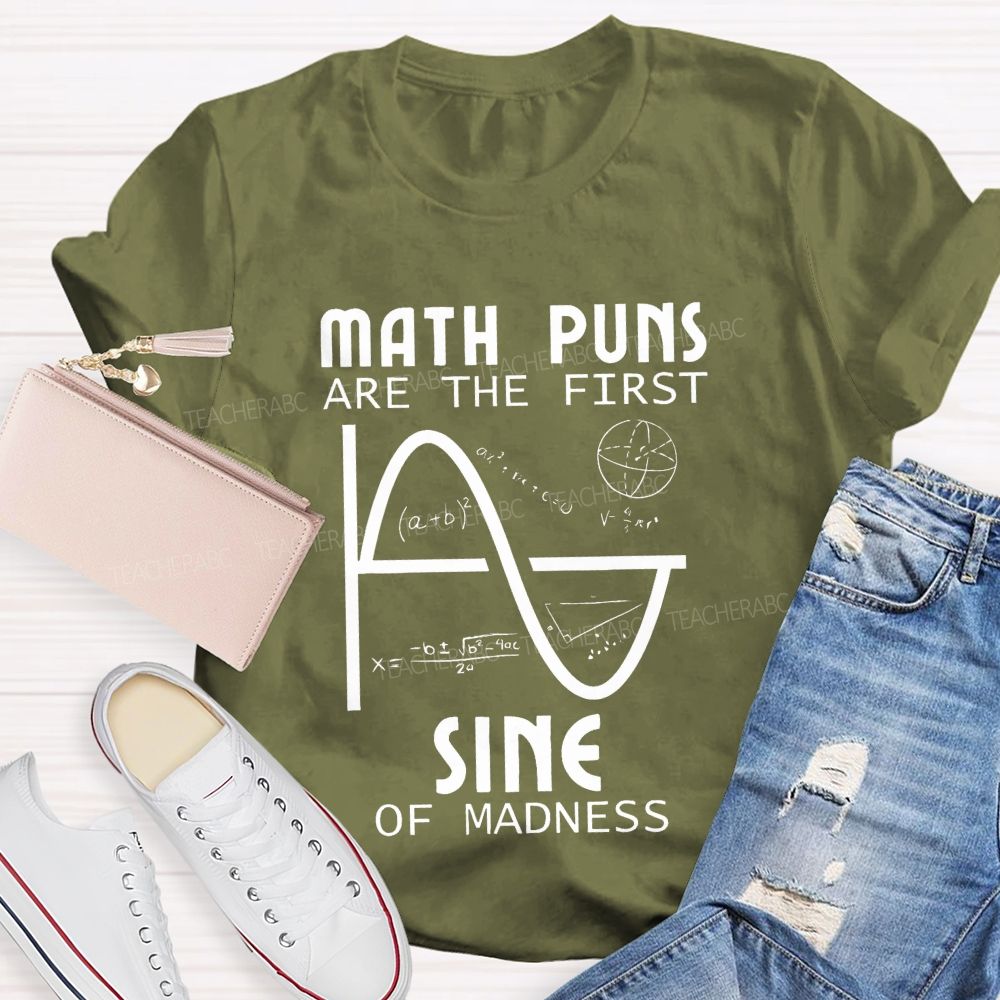 Math Puns Are The First Sine Of Madness Teacher T-shirt