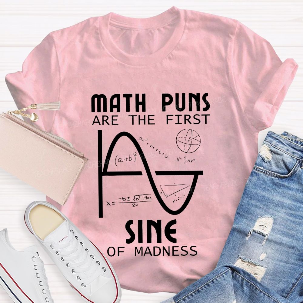Math Puns Are The First Sine Of Madness Teacher T-shirt