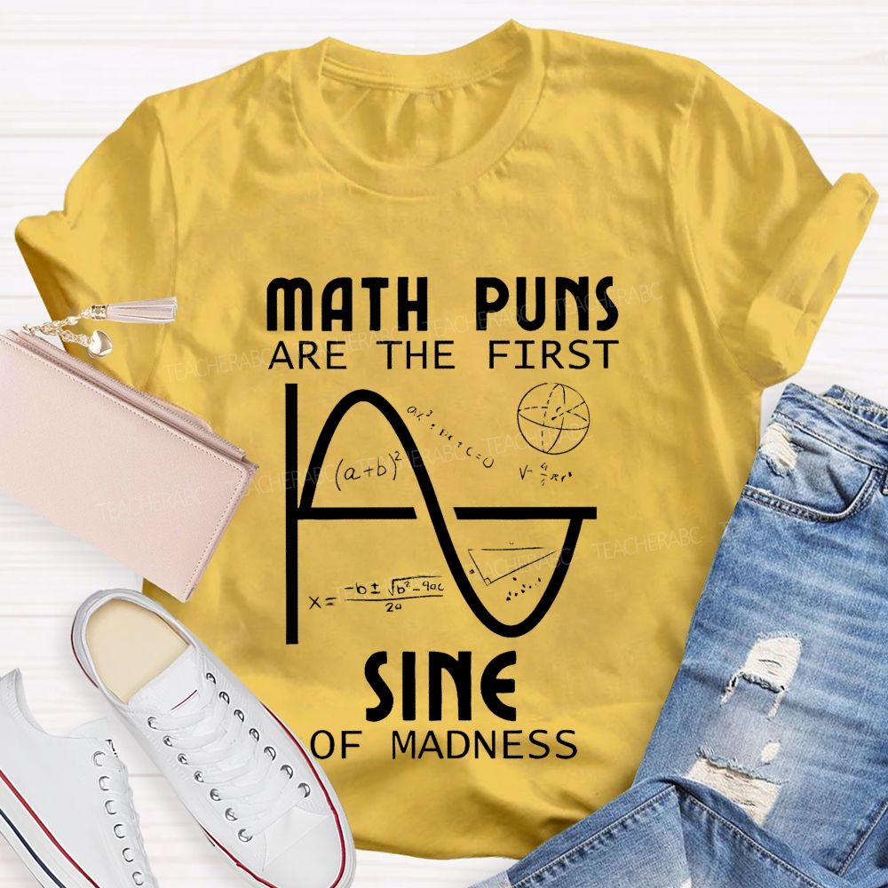 Math Puns Are The First Sine Of Madness Teacher T-shirt