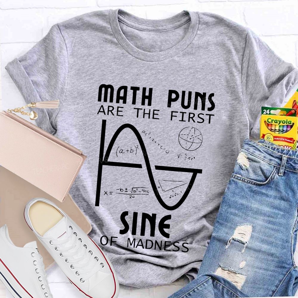 Math Puns Are The First Sine Of Madness Teacher T-shirt