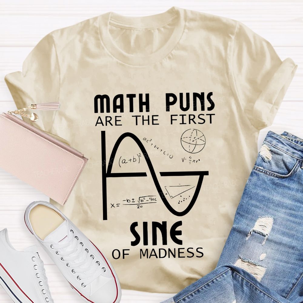 Math Puns Are The First Sine Of Madness Teacher T-shirt