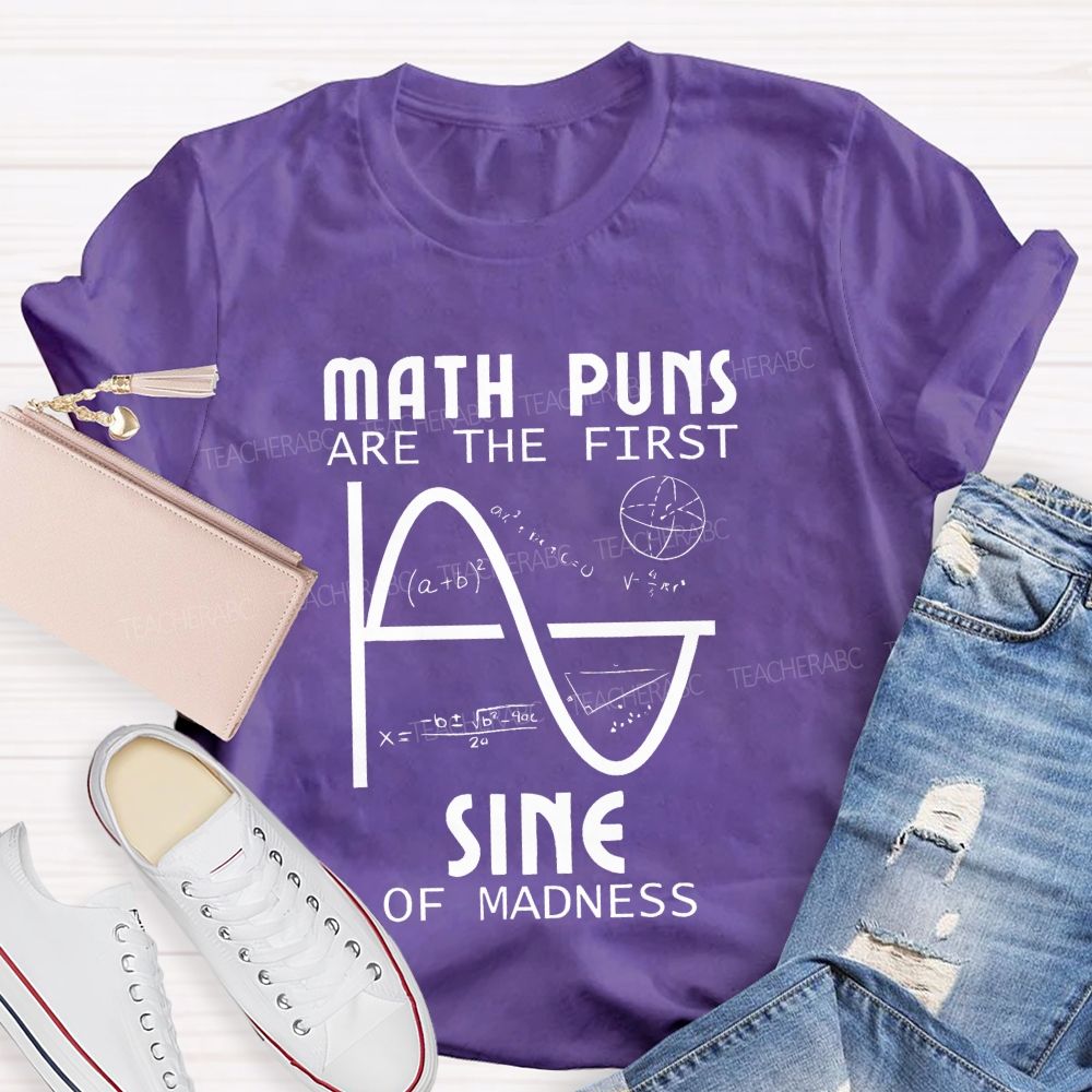 Math Puns Are The First Sine Of Madness Teacher T-shirt