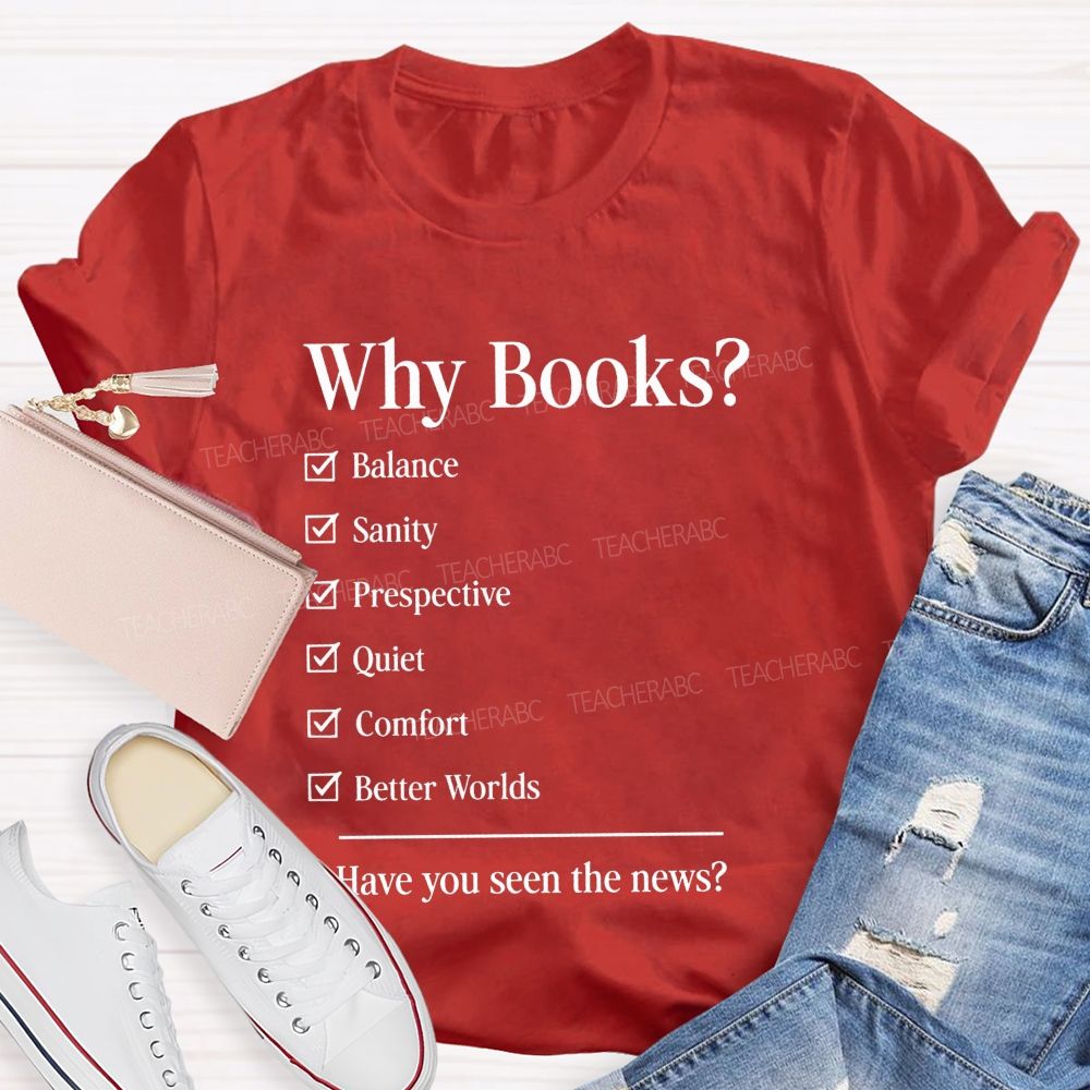 Why Books Have You Seen The News Book Lover Teacher T-shirt