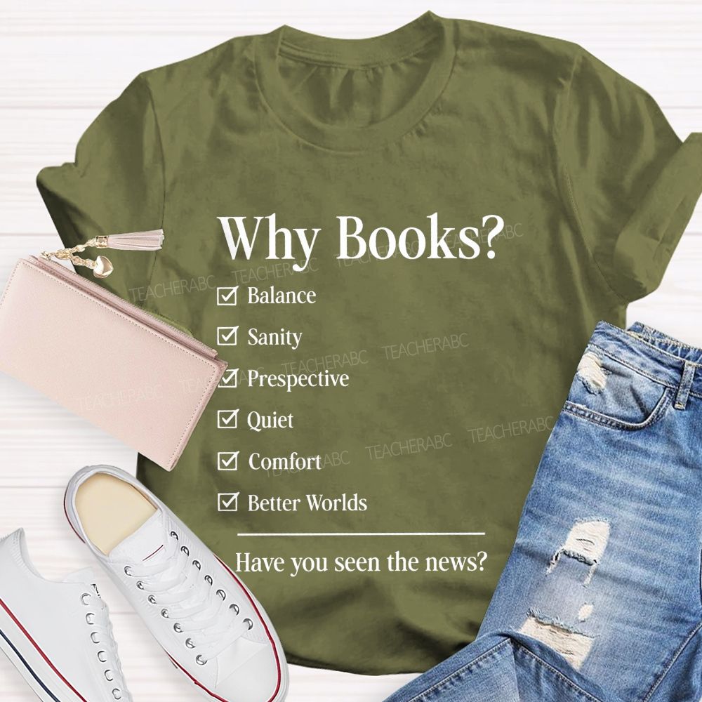 Why Books Have You Seen The News Book Lover Teacher T-shirt