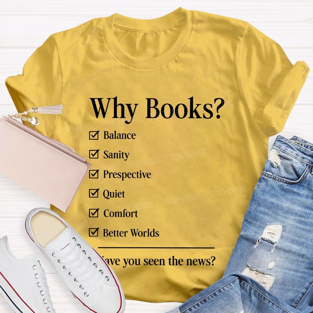 Why Books Have You Seen The News Book Lover Teacher T-shirt