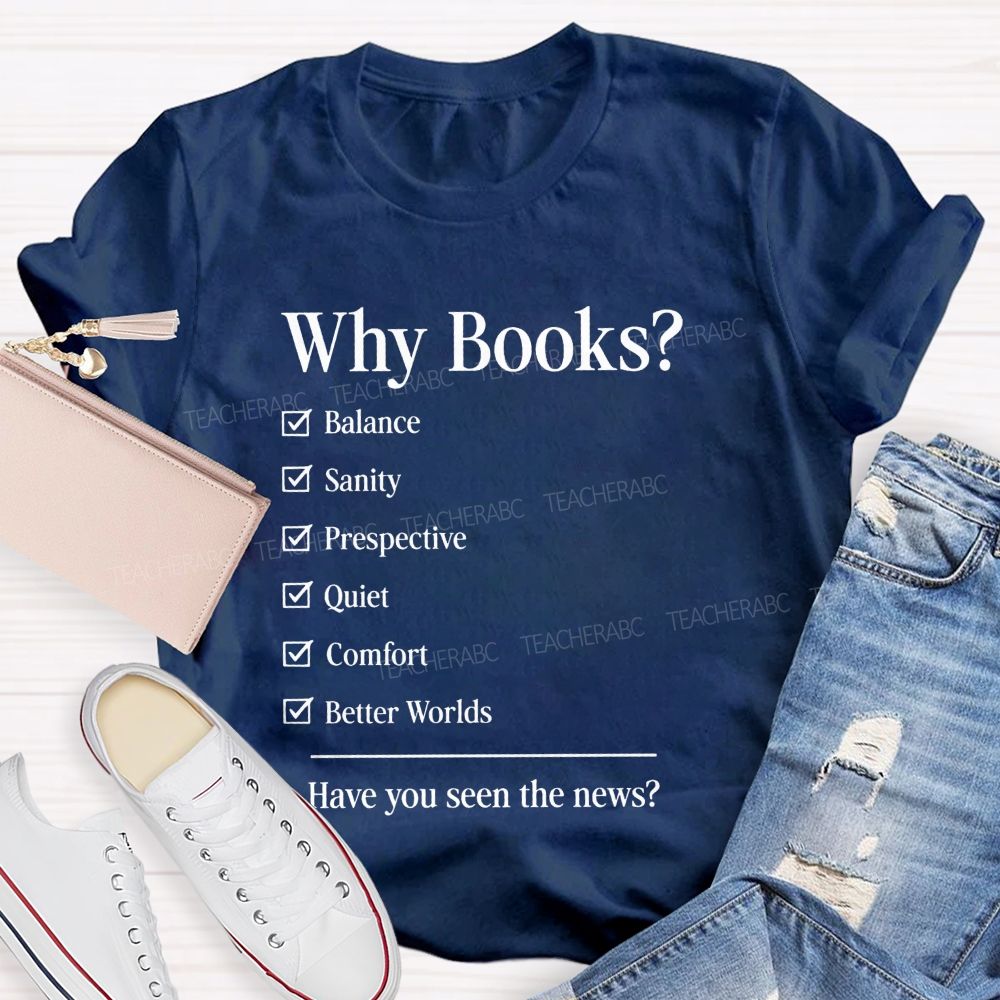 Why Books Have You Seen The News Book Lover Teacher T-shirt