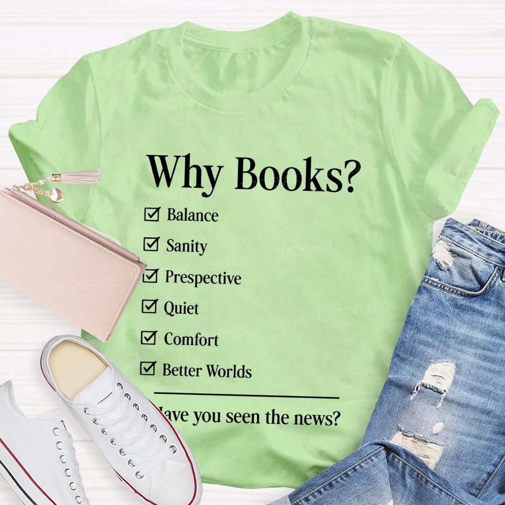 Why Books Have You Seen The News Book Lover Teacher T-shirt