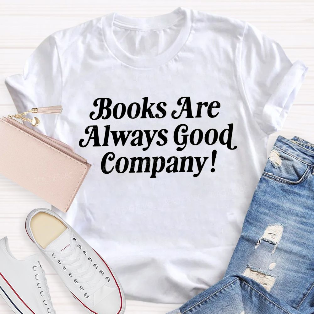 Books Are Always Good Company Book Lover Vibe Teacher T-shirt