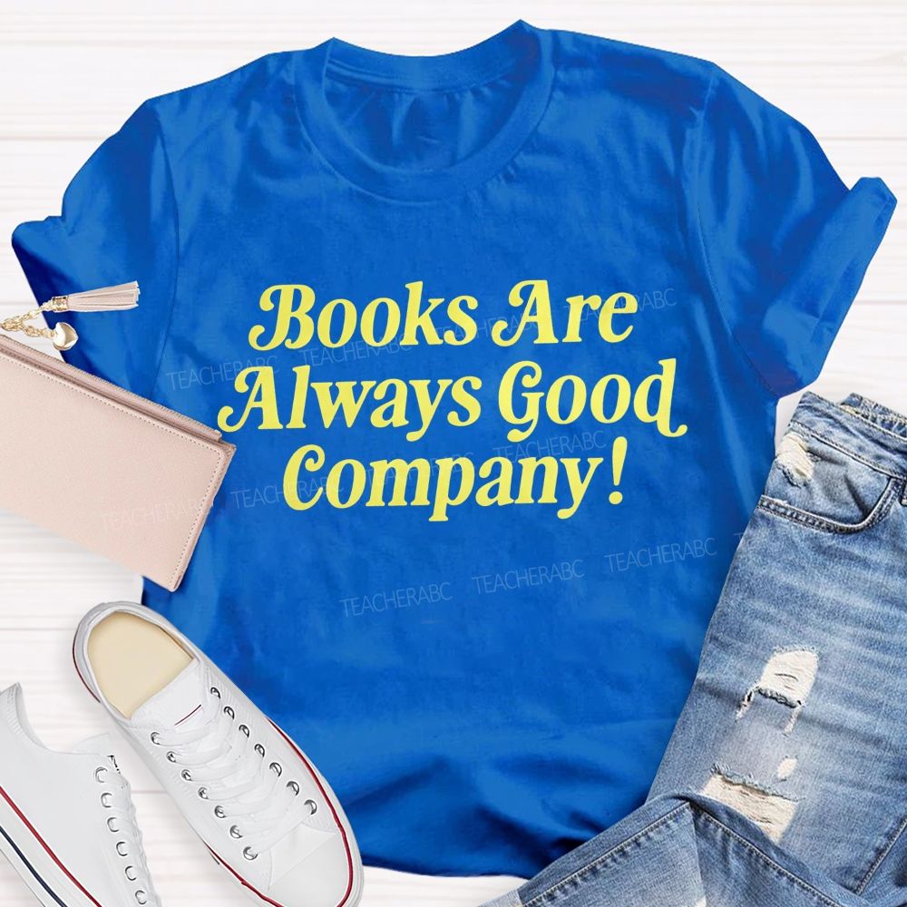 Books Are Always Good Company Book Lover Vibe Teacher T-shirt