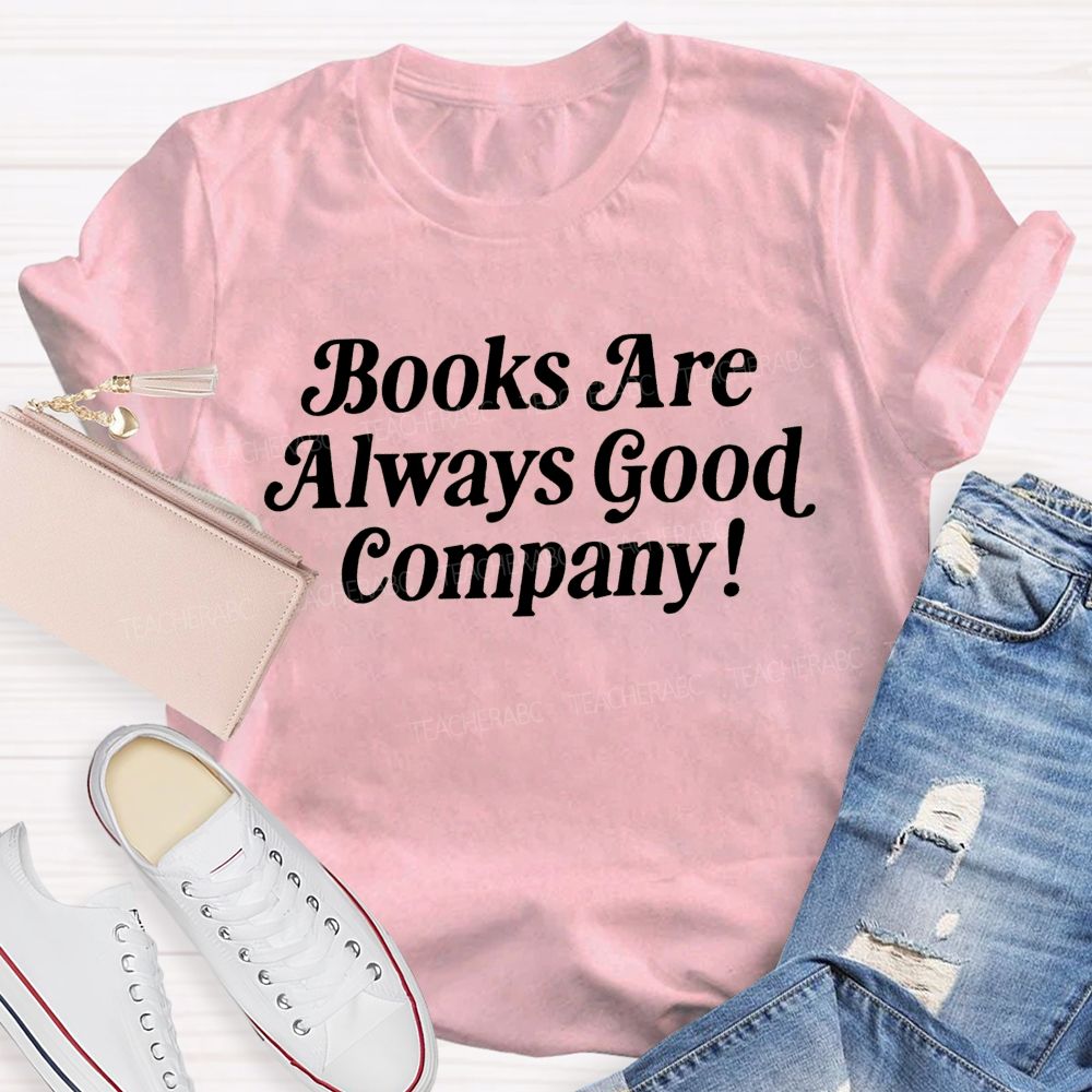 Books Are Always Good Company Book Lover Vibe Teacher T-shirt