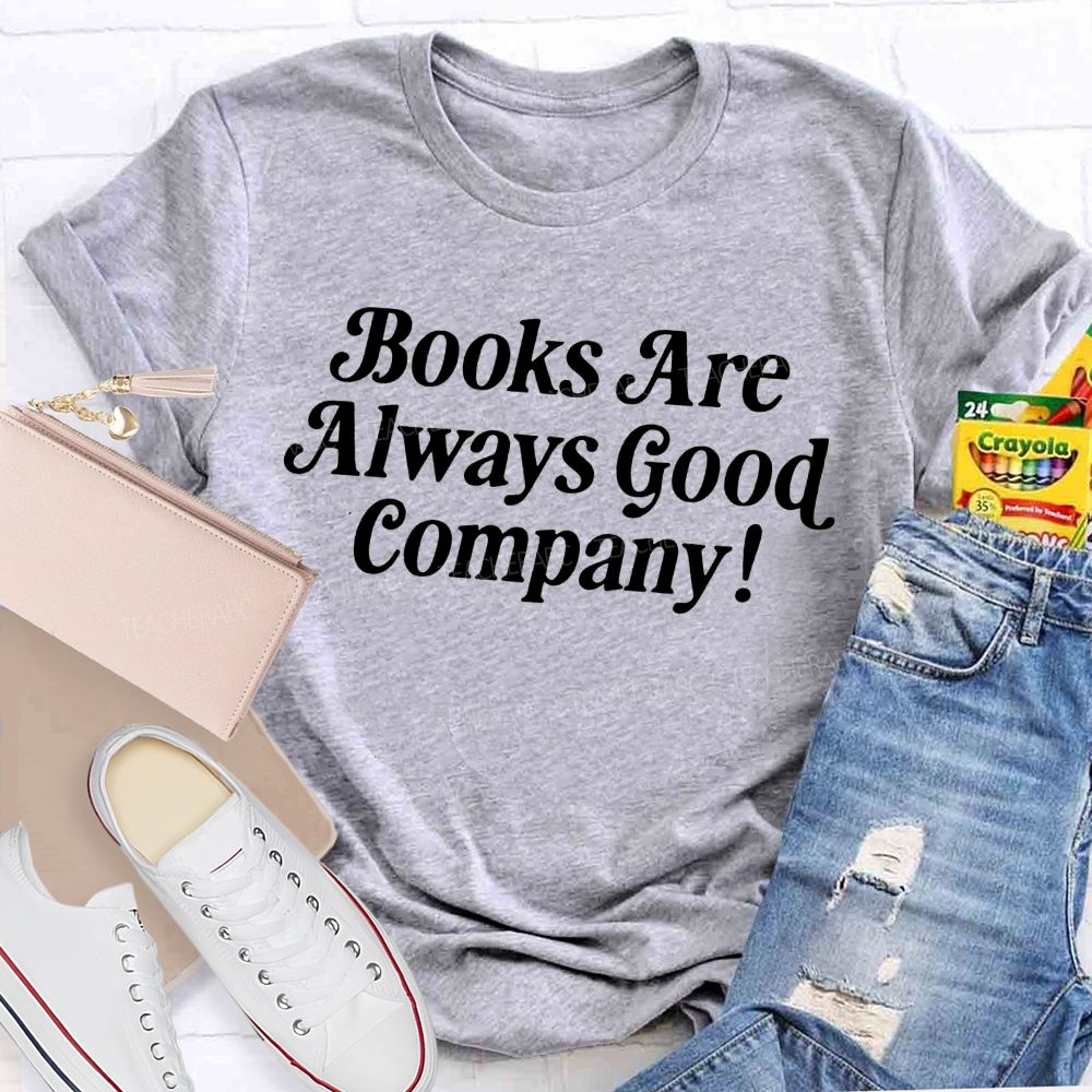Books Are Always Good Company Book Lover Vibe Teacher T-shirt