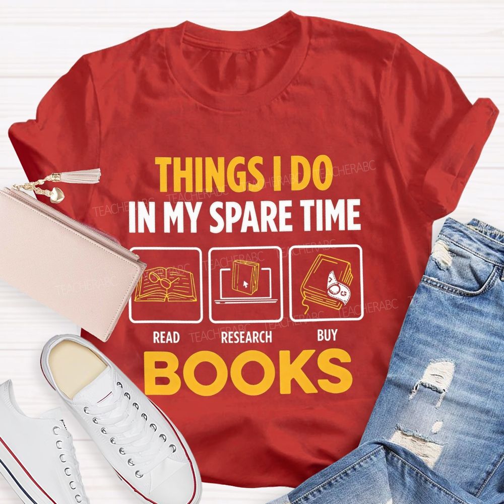 Things I Do In My Spare Time Read Research Buy Books Teacher T-shirt