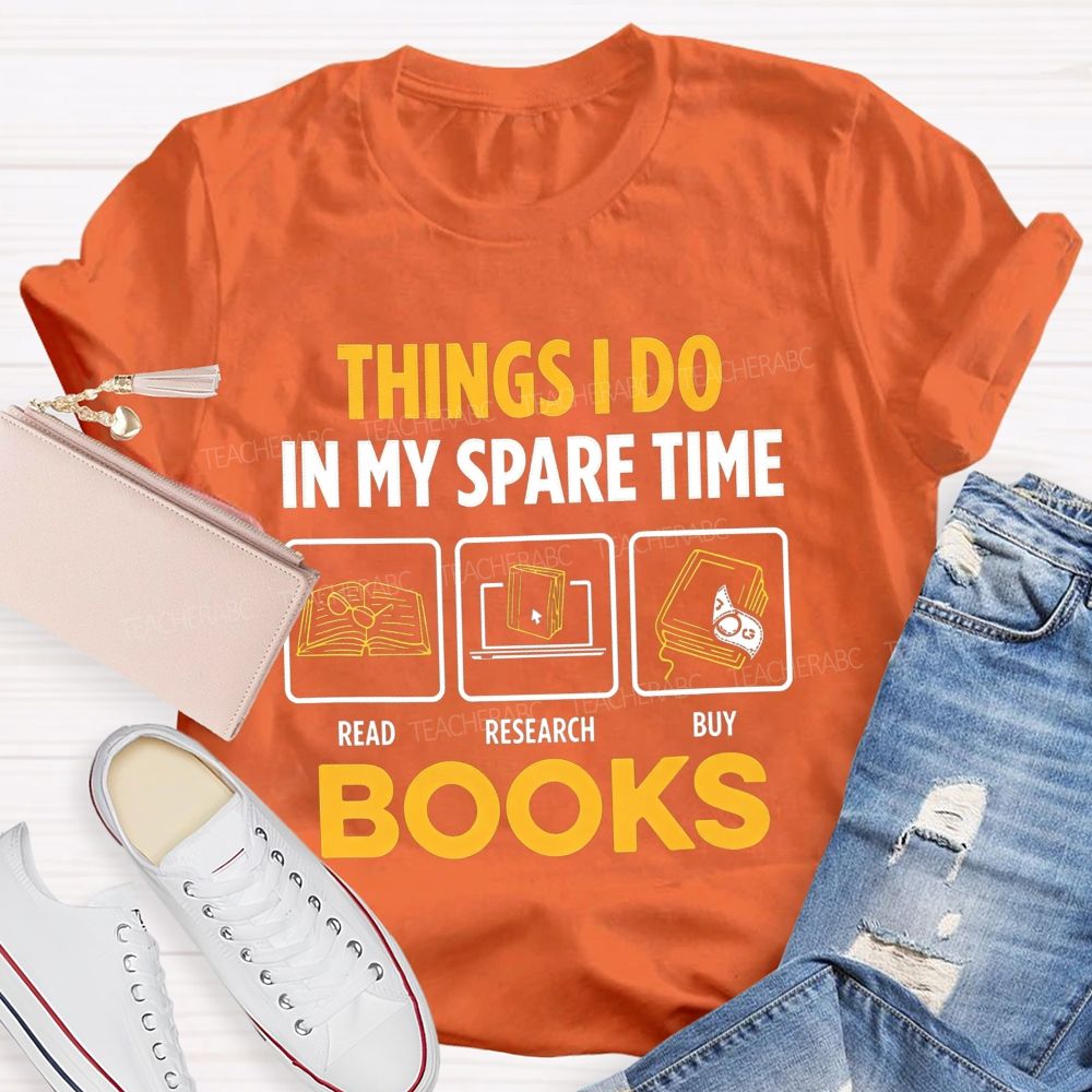 Things I Do In My Spare Time Read Research Buy Books Teacher T-shirt