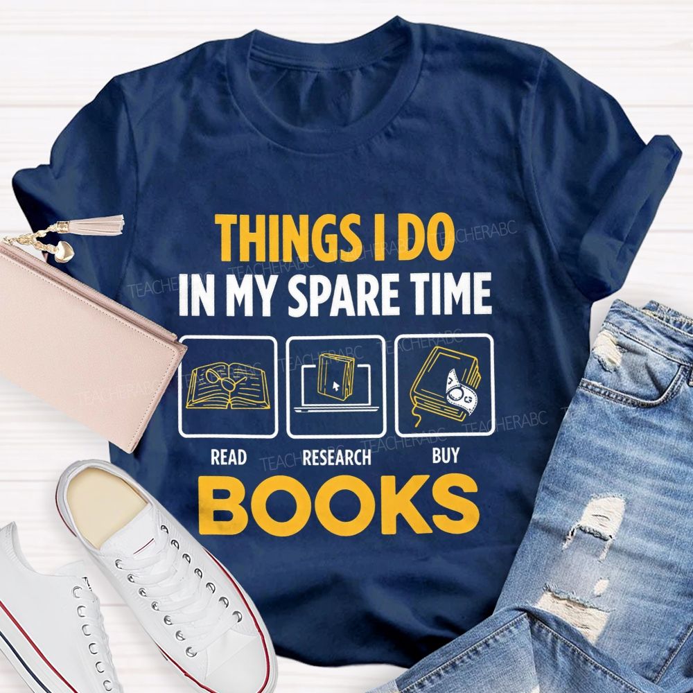 Things I Do In My Spare Time Read Research Buy Books Teacher T-shirt