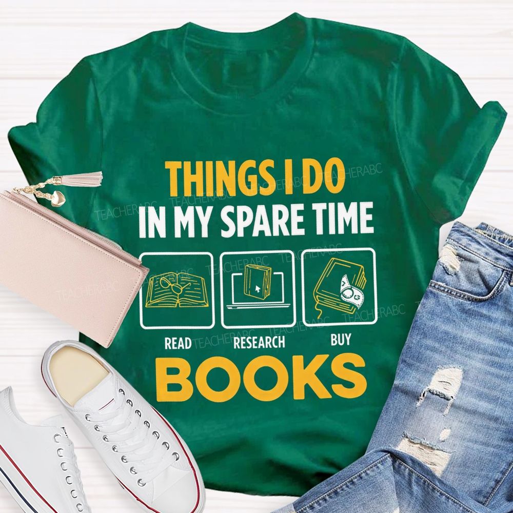 Things I Do In My Spare Time Read Research Buy Books Teacher T-shirt