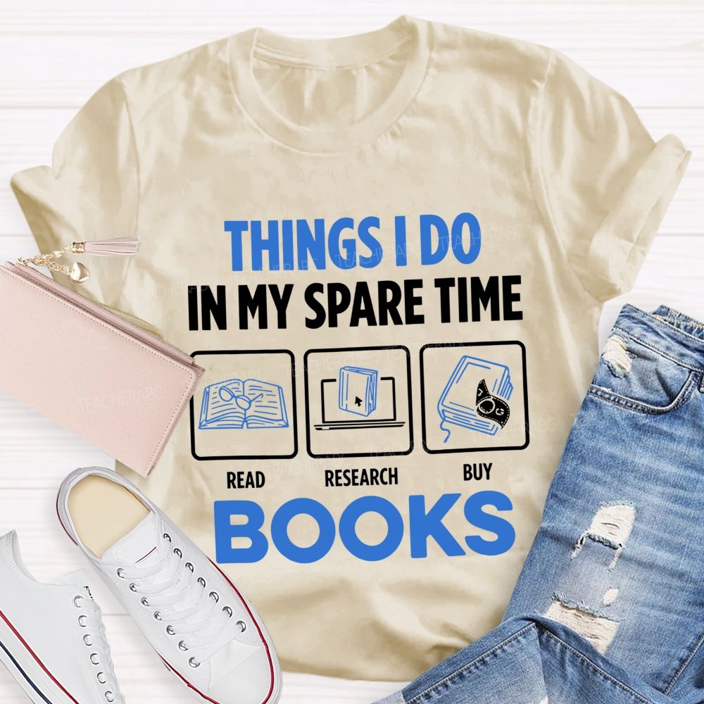 Things I Do In My Spare Time Read Research Buy Books Teacher T-shirt