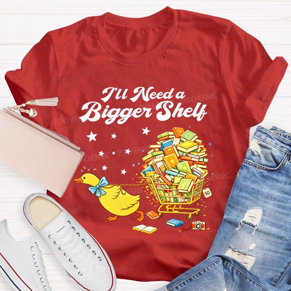 I'Ll Need A Bigger Shelf Duck Book Lover Teacher T-shirt
