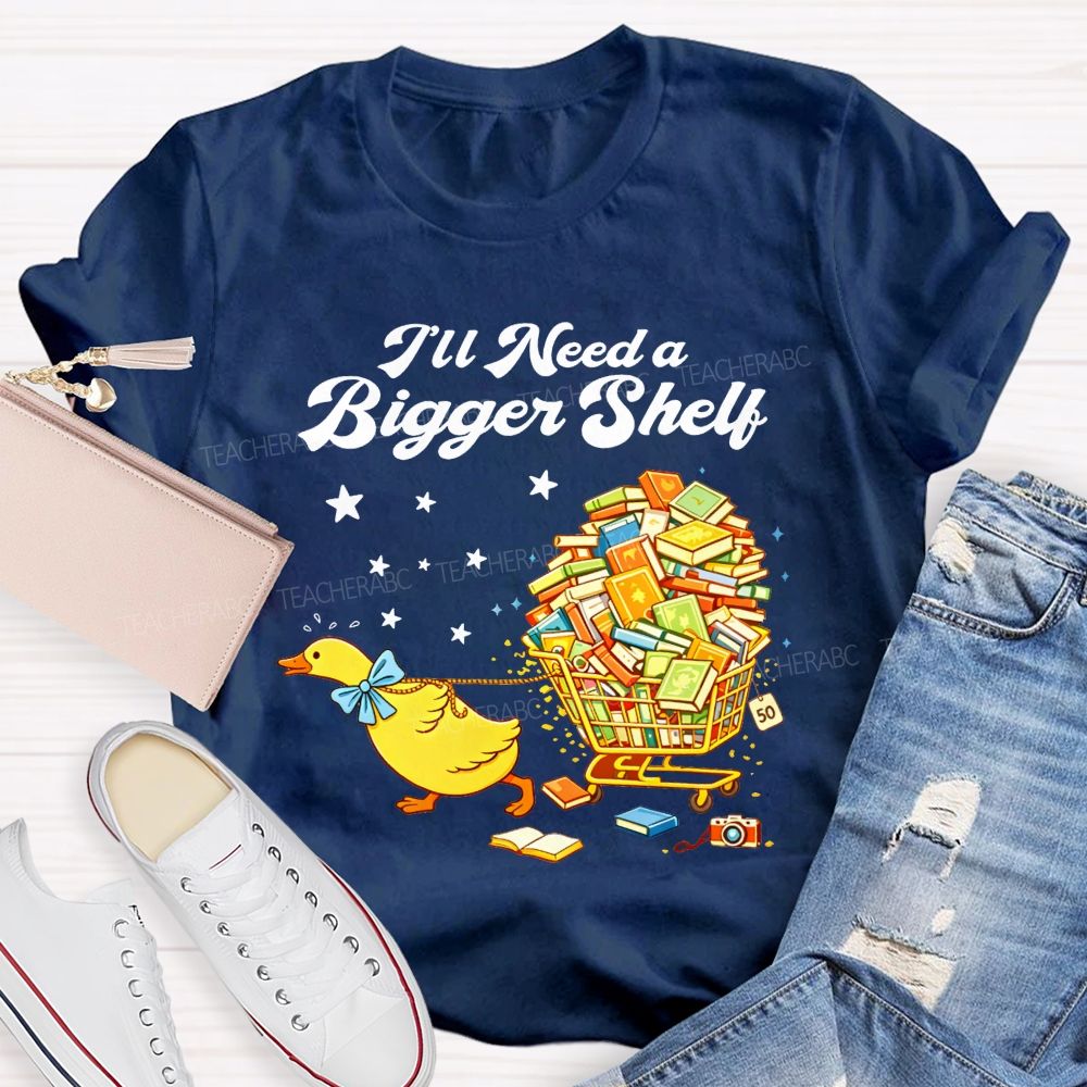 I'Ll Need A Bigger Shelf Duck Book Lover Teacher T-shirt
